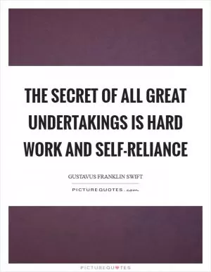 The secret of all great undertakings is hard work and self-reliance Picture Quote #1