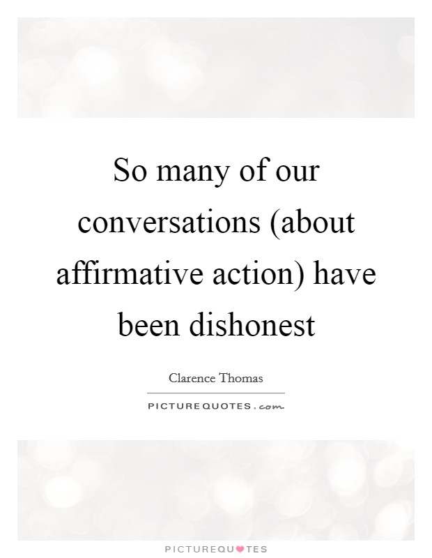 So many of our conversations (about affirmative action) have been dishonest Picture Quote #1