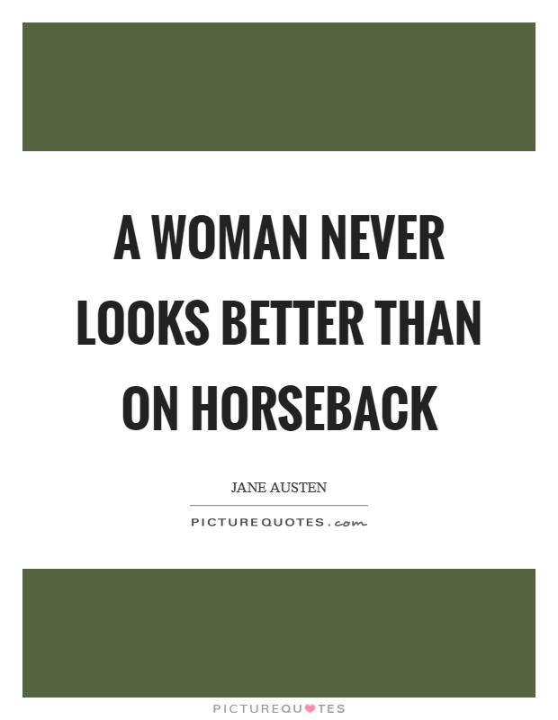 A Woman never looks better than on horseback Picture Quote #1