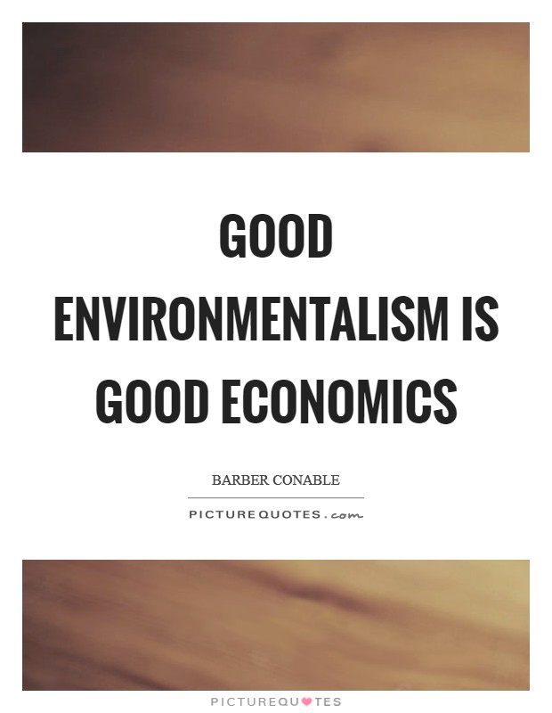 Good environmentalism is good economics Picture Quote #1