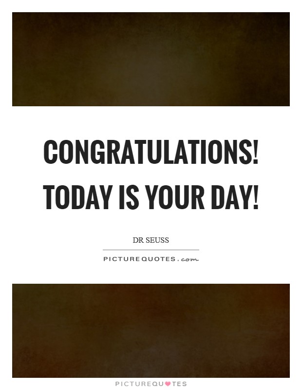 Congratulations! Today is your day! Picture Quote #1