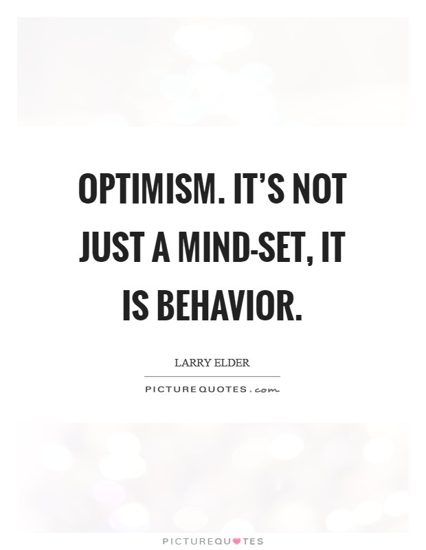 Optimism. It's not just a mind-set, it is behavior Picture Quote #1