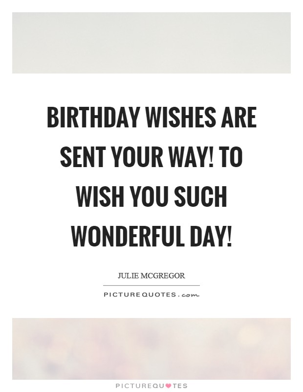 Birthday Wishes Are sent your way! To wish you Such Wonderful Day! Picture Quote #1