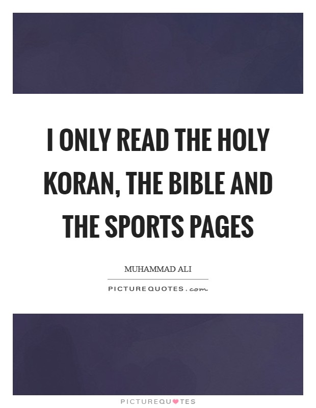 I only read the Holy Koran, the Bible and the sports pages Picture Quote #1