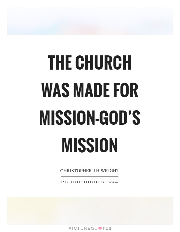 The church was made for mission-God's mission Picture Quote #1