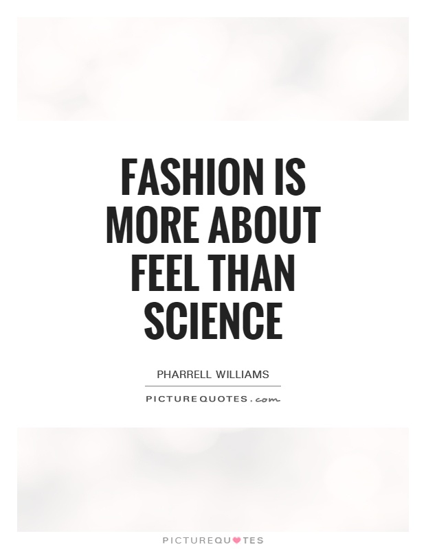 Fashion is more about feel than science Picture Quote #1