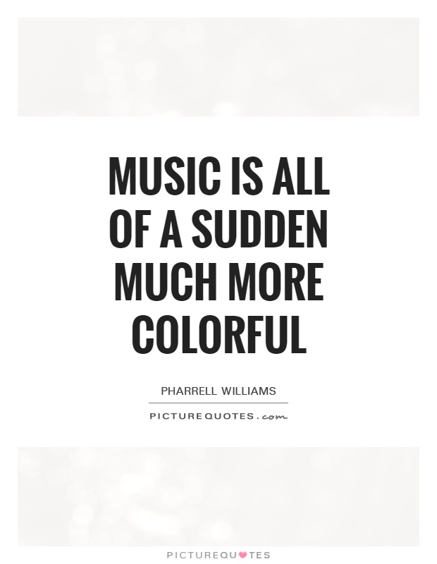 Music is all of a sudden much more colorful Picture Quote #1