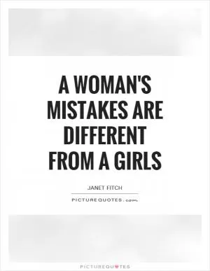 A woman's mistakes are different from a girls Picture Quote #1