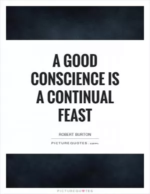 A good conscience is a continual feast Picture Quote #1