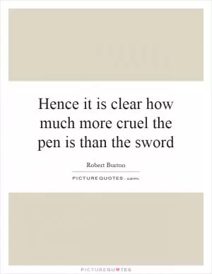 Hence it is clear how much more cruel the pen is than the sword Picture Quote #1