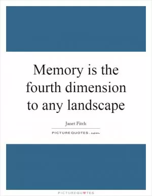Memory is the fourth dimension to any landscape Picture Quote #1