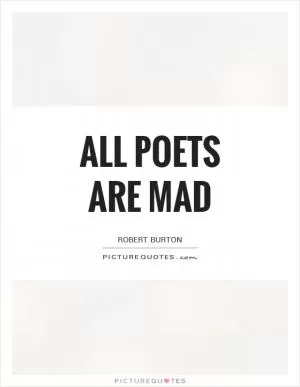 All poets are mad Picture Quote #1