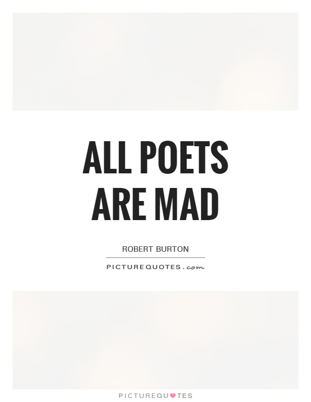 All poets are mad Picture Quote #1