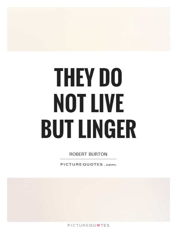 They do not live but linger Picture Quote #1