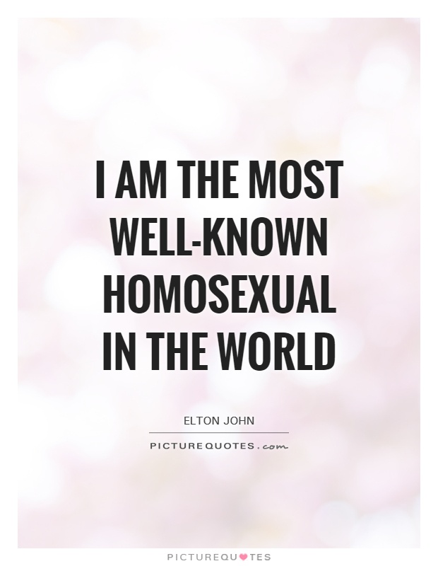 I am the most well-known homosexual in the world Picture Quote #1