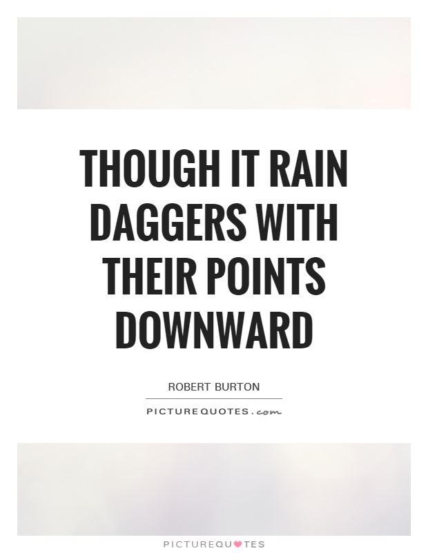 Though it rain daggers with their points downward Picture Quote #1