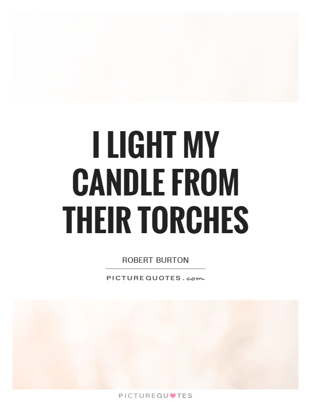 I light my candle from their torches Picture Quote #1