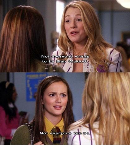 Not everyone wants to be you Blair Waldorf. Not everyone can be Picture Quote #1