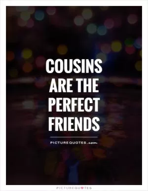 Cousins are the perfect friends Picture Quote #1