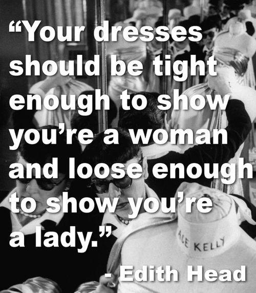 Your dresses should be tight enough to show you're a woman and loose enough to show you're a lady Picture Quote #2