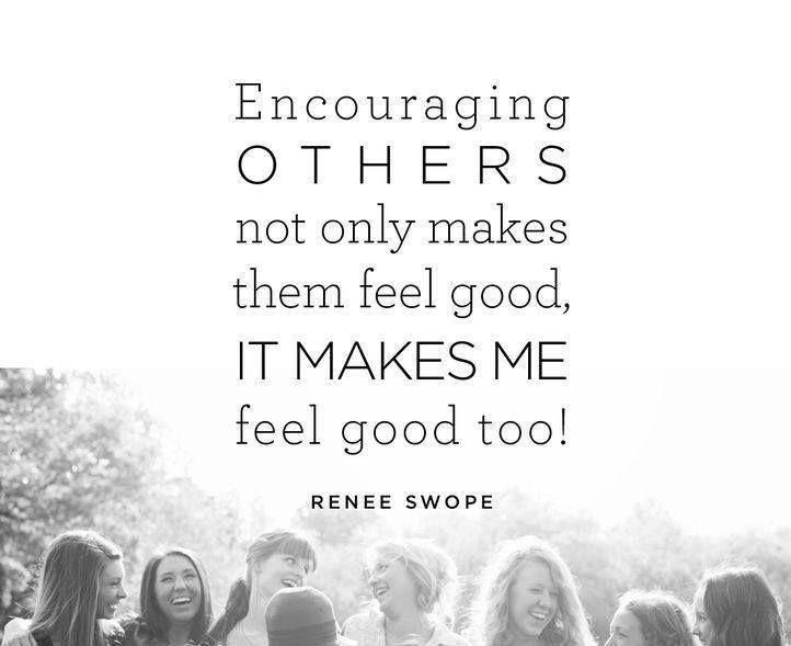 Encouraging others not only makes them feel good, it makes me feel good too! Picture Quote #1