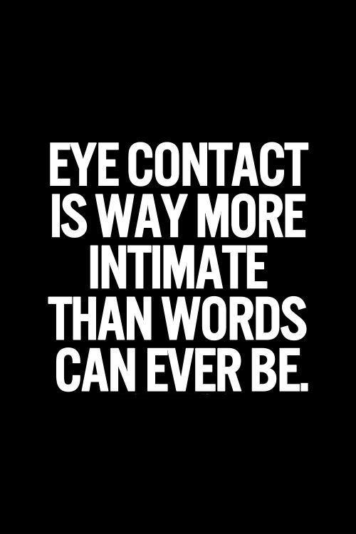 Eye contact is way more intimate than words can ever be Picture Quote #1