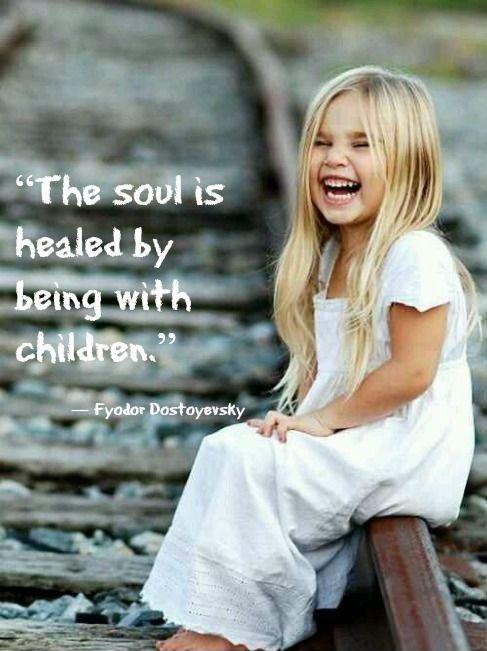 The soul is healed by being with children | Picture Quotes