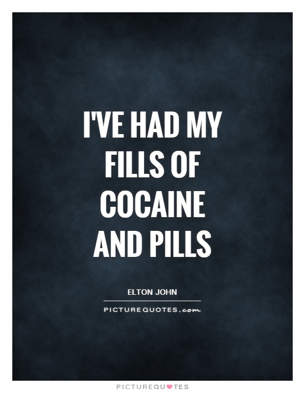 I've had my fills of cocaine and pills Picture Quote #1