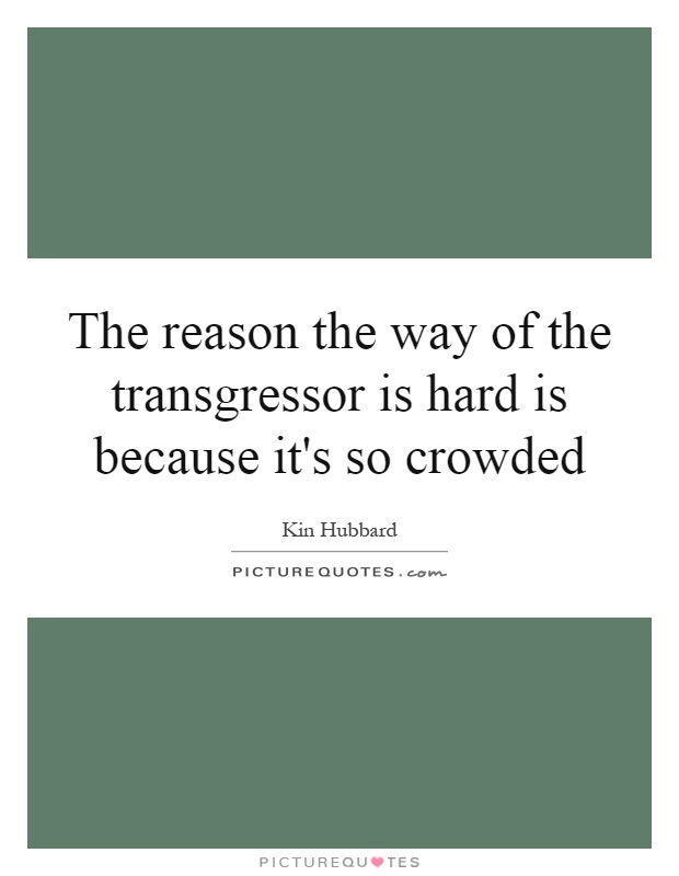 The reason the way of the transgressor is hard is because it's so crowded Picture Quote #1