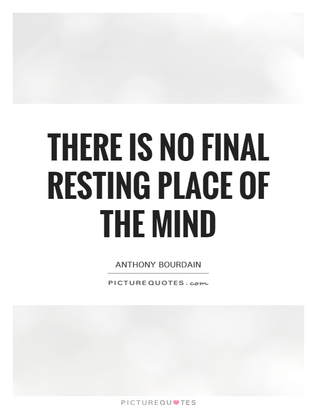 There is no Final Resting Place of the Mind Picture Quote #1