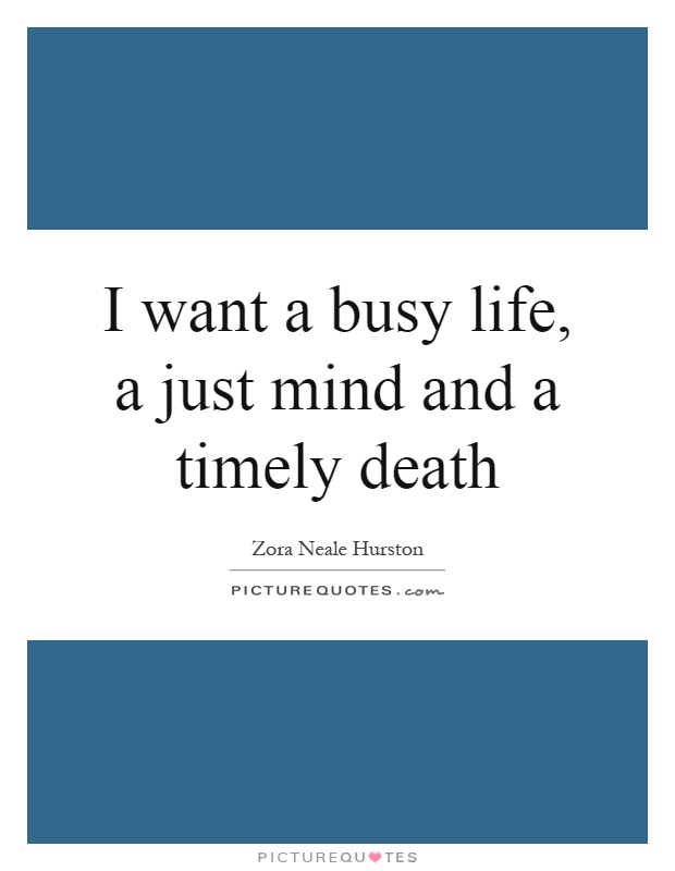 I want a busy life, a just mind and a timely death Picture Quote #1