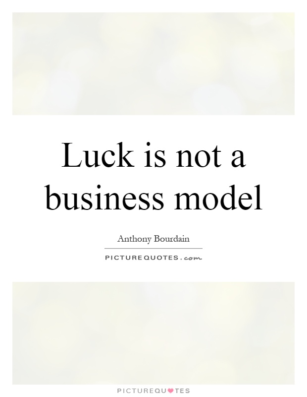 Luck is not a business model Picture Quote #1