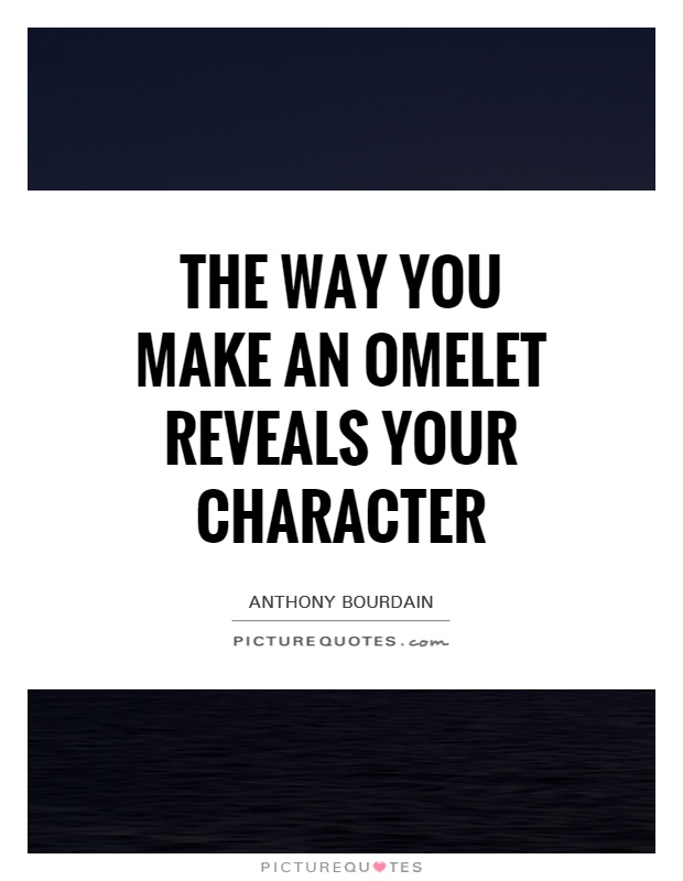 The way you make an omelet reveals your character Picture Quote #1