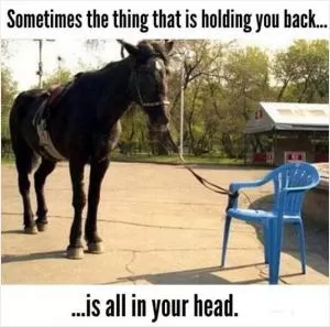 Sometimes the thing that is holding you back is all in your head Picture Quote #1