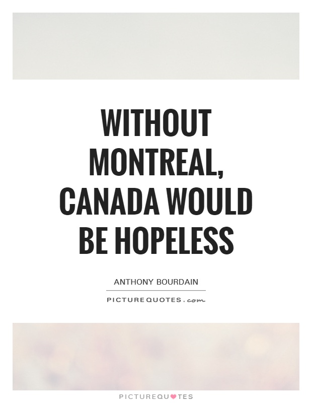 Without Montreal, Canada would be hopeless Picture Quote #1