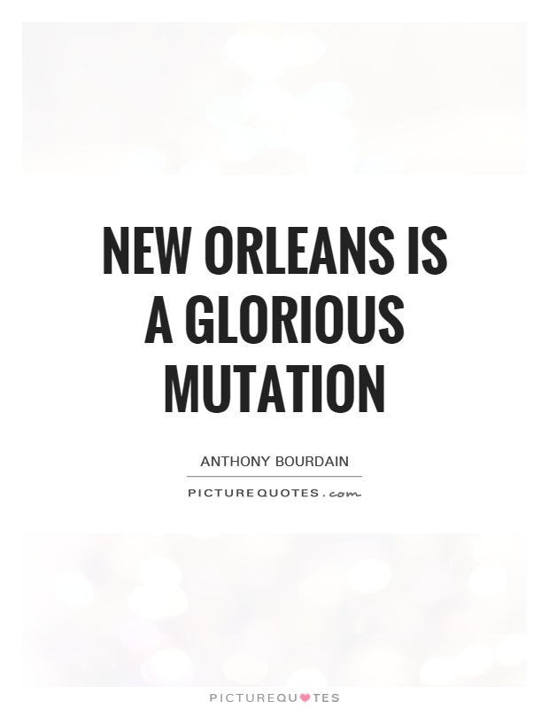 New Orleans is a glorious mutation Picture Quote #1