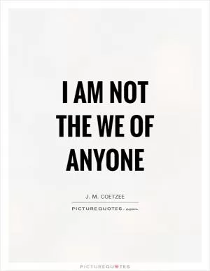 I am not the we of anyone Picture Quote #1