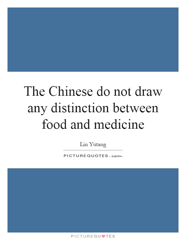 The Chinese do not draw any distinction between food and medicine Picture Quote #1