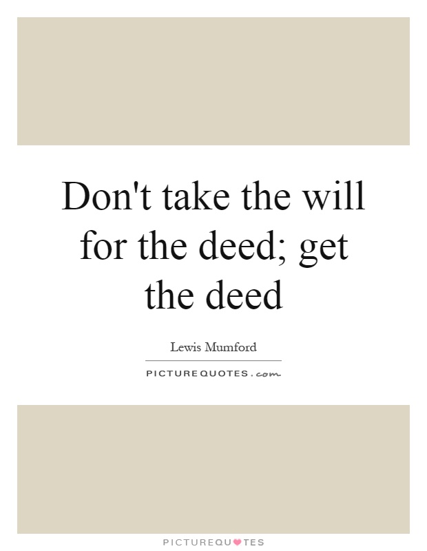 Don't take the will for the deed; get the deed Picture Quote #1