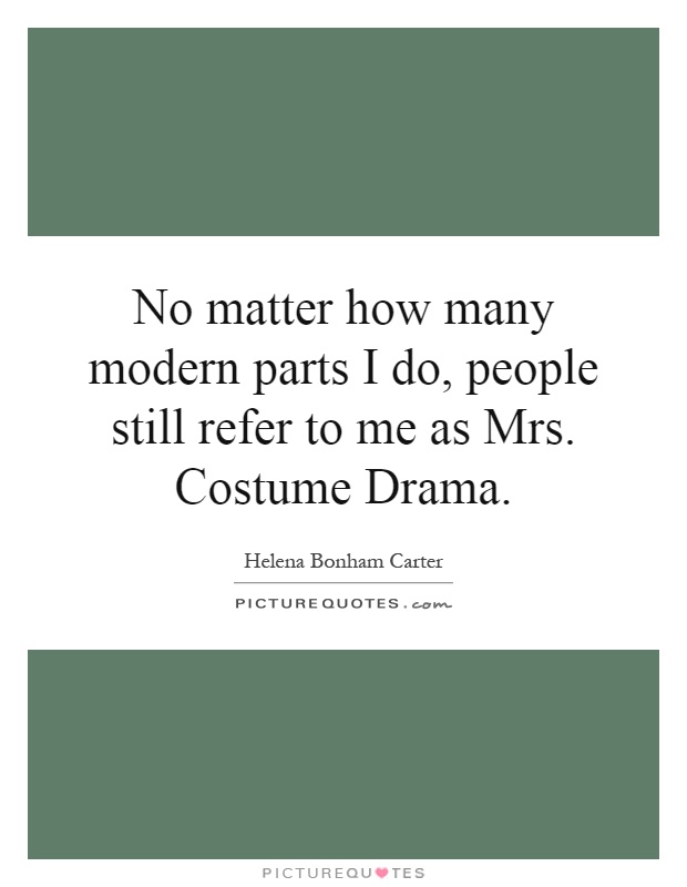 No matter how many modern parts I do, people still refer to me as Mrs. Costume Drama Picture Quote #1