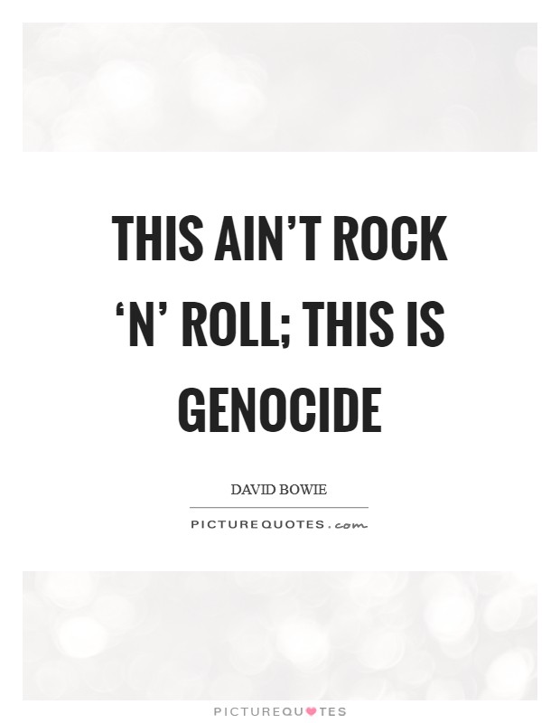 This ain't rock ‘n' roll; this is genocide Picture Quote #1