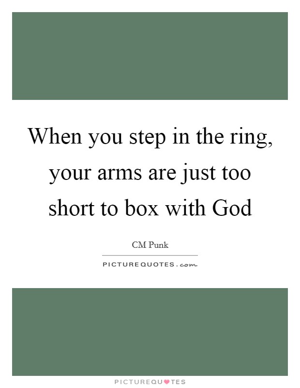 When you step in the ring, your arms are just too short to box with God Picture Quote #1