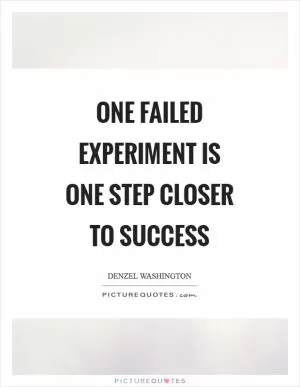 One failed experiment is one step closer to Success Picture Quote #1