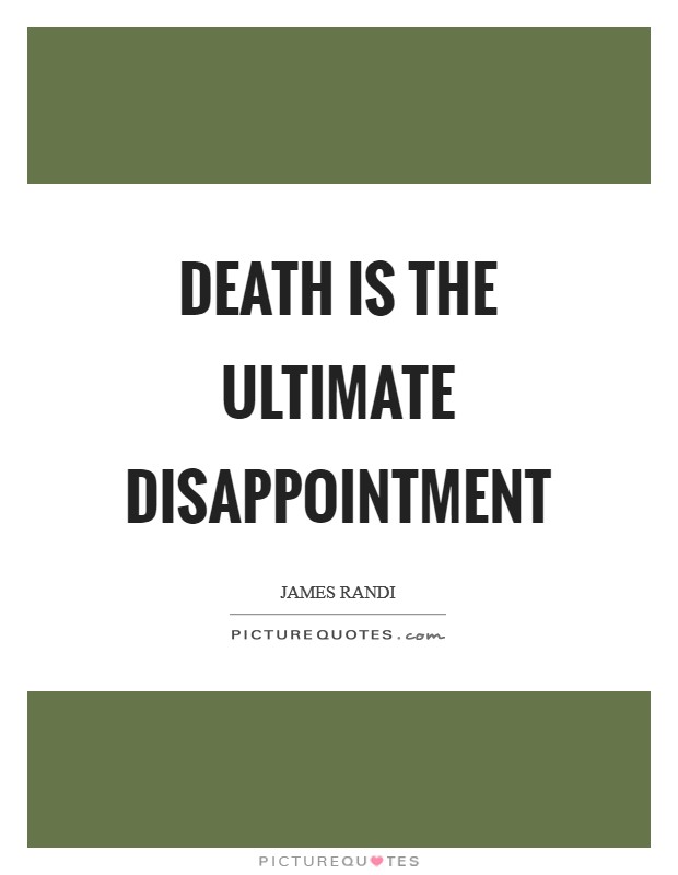 Death is the ultimate disappointment Picture Quote #1