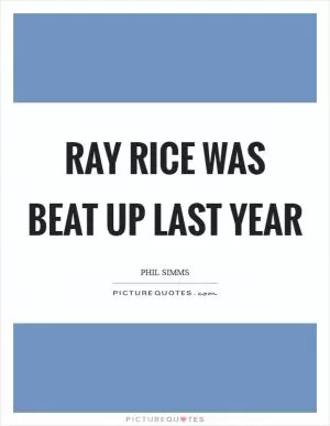 Ray Rice was beat up last year Picture Quote #1