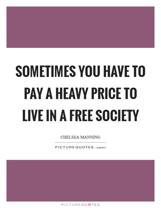 Sometimes You Have to Pay a Heavy Price to Live in a Free Society Picture Quote #1