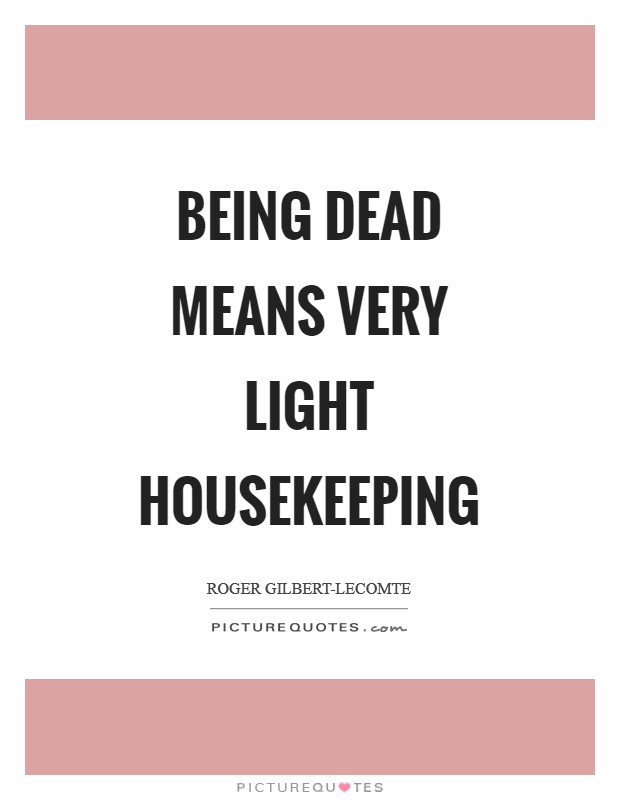 Being Dead means very light housekeeping Picture Quote #1