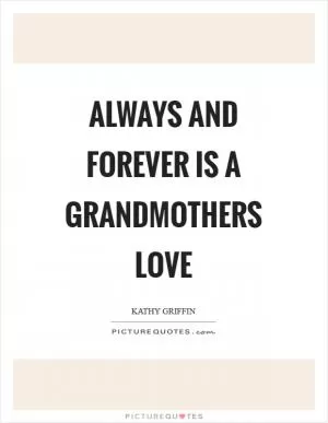 Always and Forever is a Grandmothers love Picture Quote #1