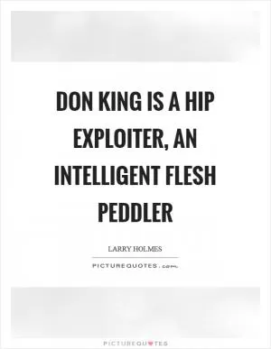 Don King is a hip exploiter, an intelligent flesh peddler Picture Quote #1