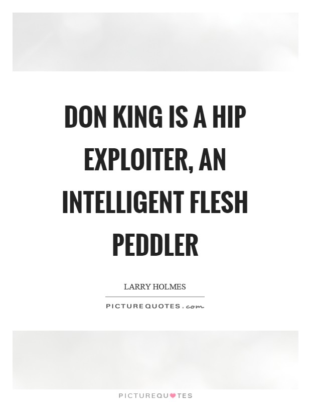 Don King is a hip exploiter, an intelligent flesh peddler Picture Quote #1